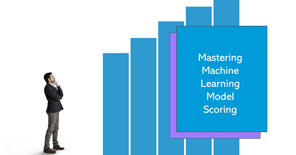 Unsure how to score your Machine Learning models?